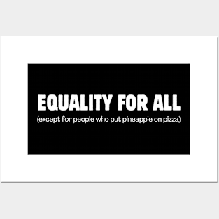 Equality for all! (except for those who put pineapple on pizza) Posters and Art